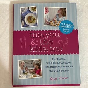 Me, you, and the kids, too- Cookbook by Renee Elliott